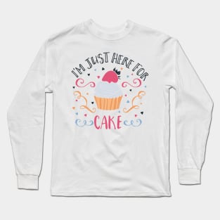 'I''m Just Here For The Cake' Long Sleeve T-Shirt